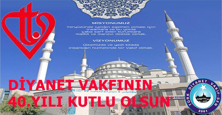 TÜRK DİYANET VAKFININ KURULUŞUNUN 40. YILI KUTLU OLSUN